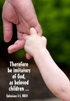 Church Bulletin Program photograph image of adult hand hold a child's hand and with Scripture verse: Therefore be imitators of God, as beloved children … Ephesians 5:1, NRSV