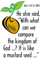Church Bulletin Program Image of mustard seed sprouting and with Scripture verse: He also said, With what can we compare the kingdom of God …? It is like a mustard seed … Mark 4:30-31, NRSV