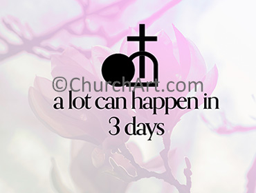 Holy Easter clipart featuring the caption a lot can happen in 3 days.