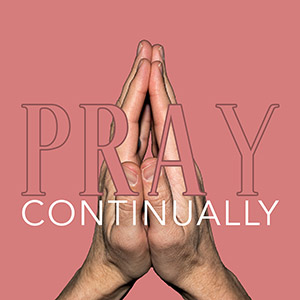 Photo of hands folded in prayer against a pink background and the caption Pray Continually
