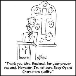 Church art cartoon of pastor in pulpit with caption THANK YOU MRS. ROWLAND FOR YOUR PRAYER REQUEST HOWEVER I'M NOT SURE SOAP OPERA CHARACTERS QUALIFY