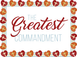Frame with Alternating Red and Orange Hearts with a White Cross in the Middle of Each Heart. The Greatest Commandment Caption.